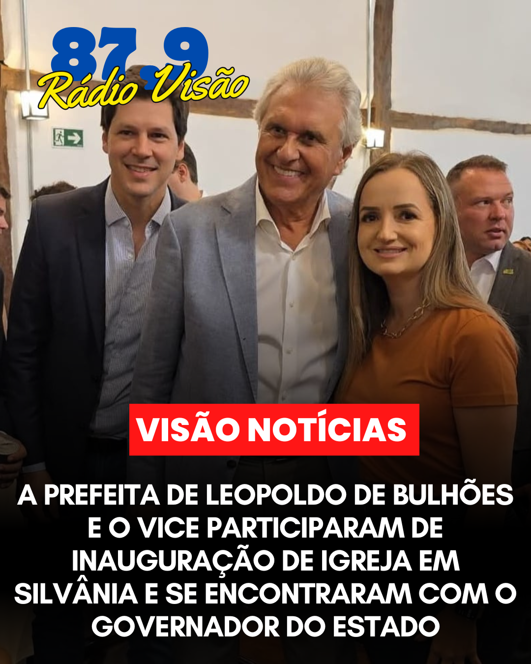 ​A PREFEITA DE LEOPOLDO DE BULHÕES E O VICE PARTICIPAM DE INAUGURAÇÃO DE IGREJA EM SILVÂNIA E SE ENCONTRAM O GOVERNADOR DO ESTADO