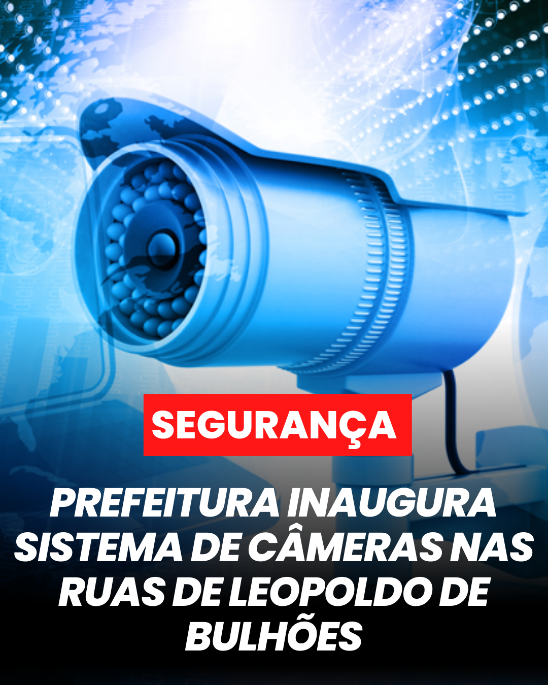 ​LANÇADO SISTEMA DE CÂMERAS PARA MONITORAR AS RUAS DE LEOPOLDO DE BULHÕES