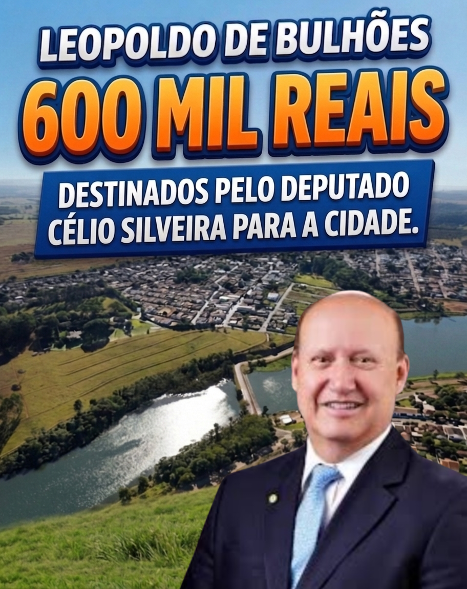 ​DEPUTADO CÉLIO SILVEIRA DESTINOU RECURSOS PARA LEOPOLDO DE BULHÕES
