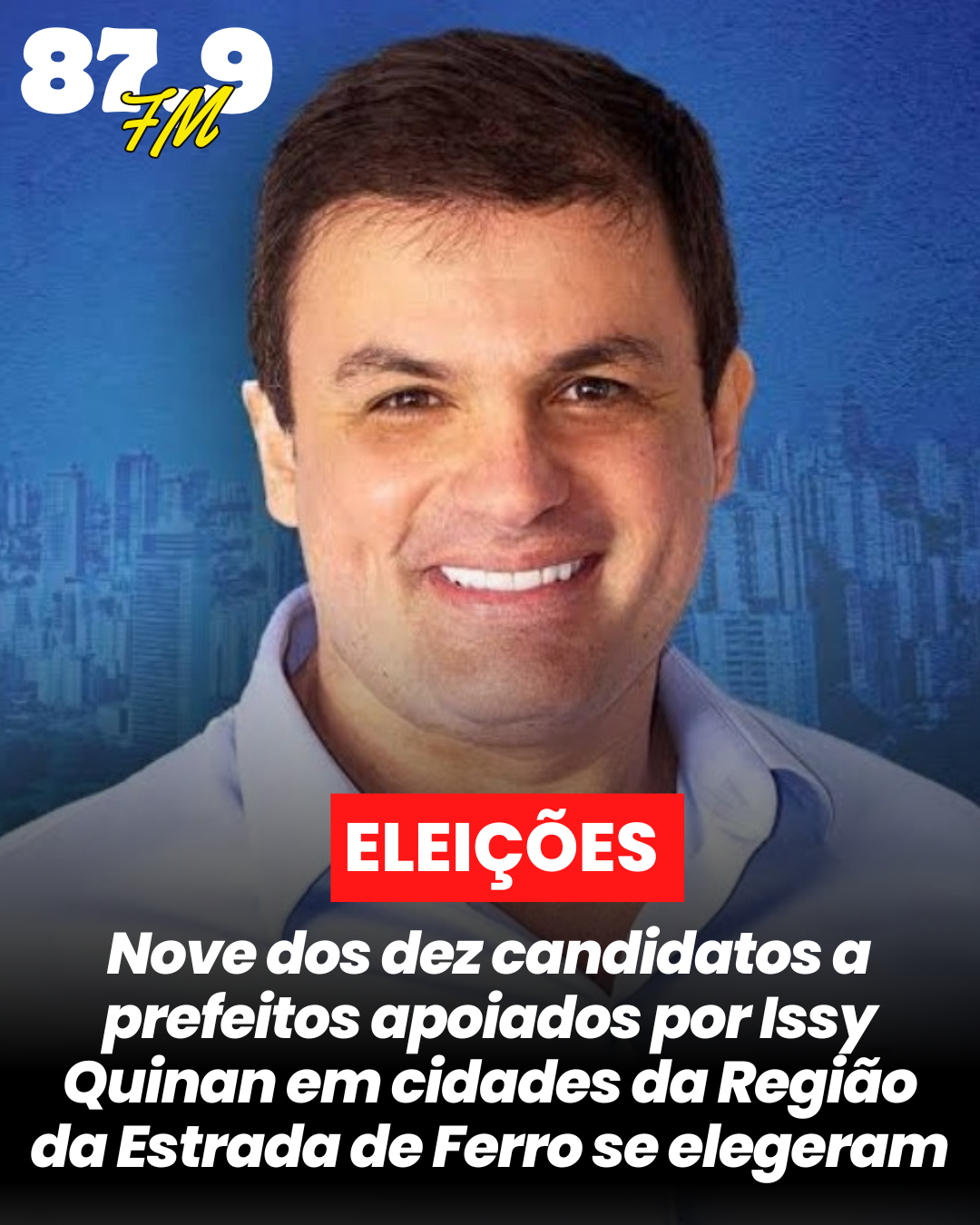 Nove dos dez candidatos a prefeitos apoiados por Issy Quinan em cidades da Região da Estrada de Ferro se elegeram