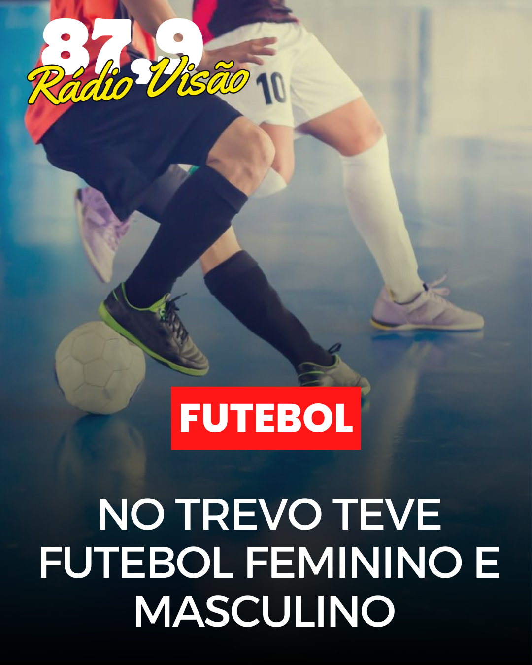 ​NO TREVO TEVE FUTEBOL FEMININO E MASCULINO