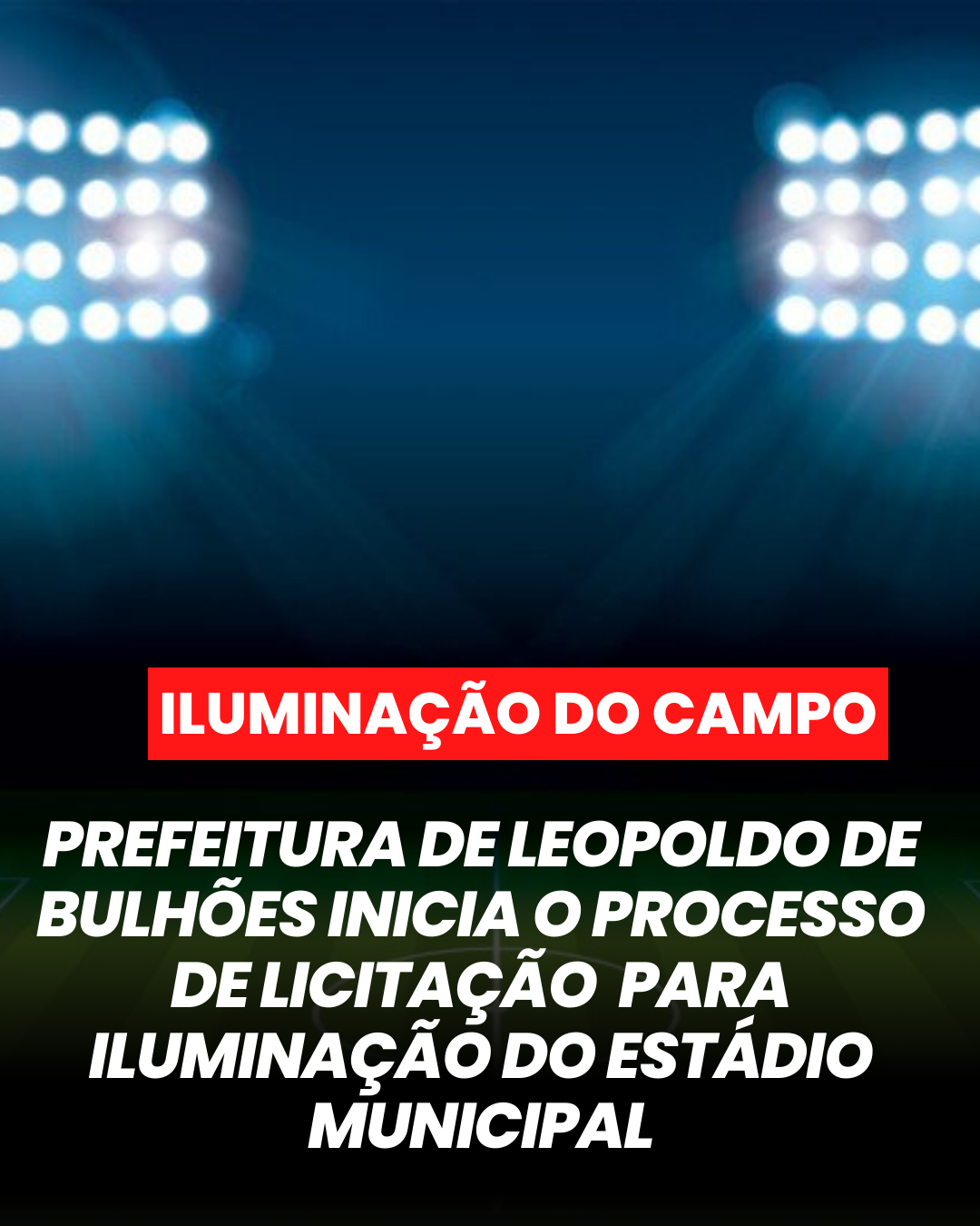 ​PREFEITURA DE LEOPOLDO DE BULHÕES INICIA O PROCESSO DE LICITAÇÃO PARA A ILUMINAÇÃO DO ESTADIO MUNICIPAL