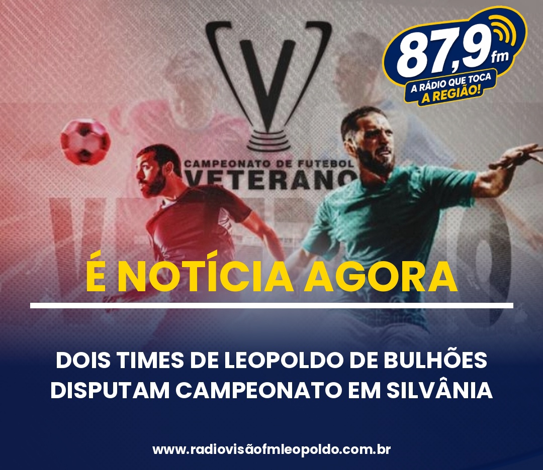 ​DOIS TIMES DE LEOPOLDO DE BULHÕES DISPUTAM CAMPEONATO EM SILVÂNIA