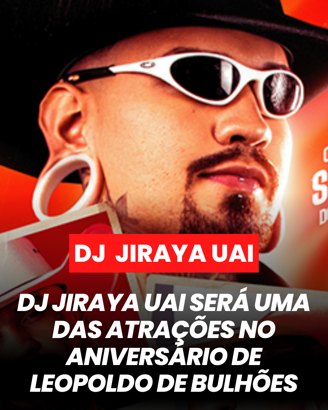 ​DJ JIRAYA UAI SERÁ UMA DAS ATRAÇÕES NO ANIVERSÁRIO DE LEOPOLDO DE BULHÕES