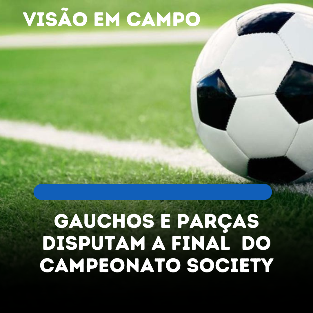 ​GAUCHOS E PARÇAS DISPUTAM A FINAL DO CAMPEONATO SOCEYTE