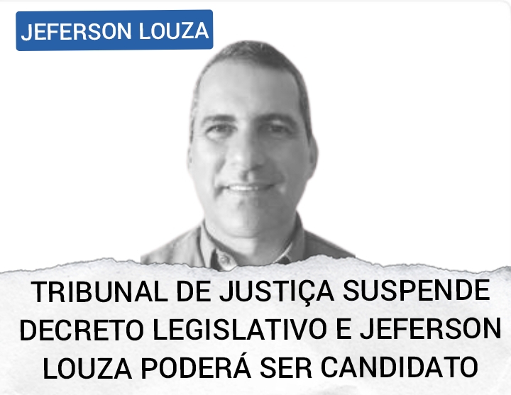 ​TRIBUNAL DE JUSTIÇA SUSPENDE DECRETO LEGISLATIVO QUE REPROVOU PRESTAÇÃO DE CONTAS DO EX-PREFEITO JEFERSON LOUZA QUE PODERÁ SER CANDIDATO NAS PRÓXIMAS ELEIÇÕES