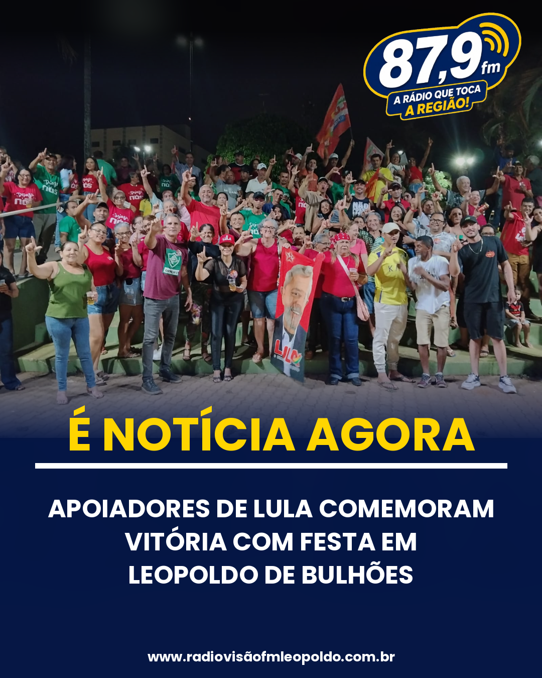 ​APOIADORES DO PRESIDENTE LULA COMEMORAM A VITÓRIA COM FESTA EM LEOPOLDO DE BULHÕES