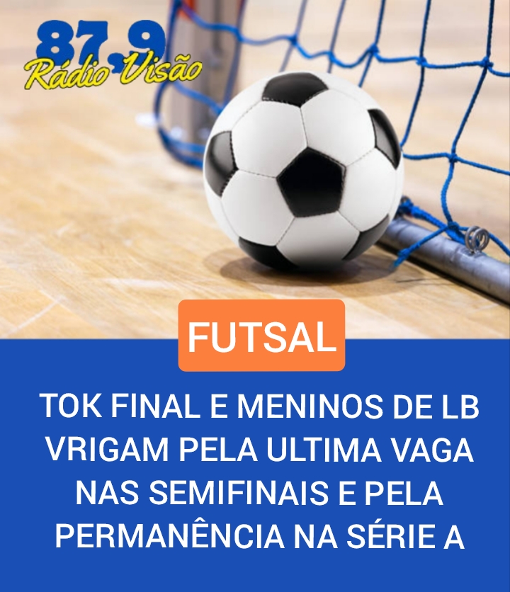 ​TOK FINAL E MENINOS DE LB BRIGAM PELA ÚLTIMA VAGA NAS SEMIFINAIS E PELA PERMANÊNCIA NA SERIE A