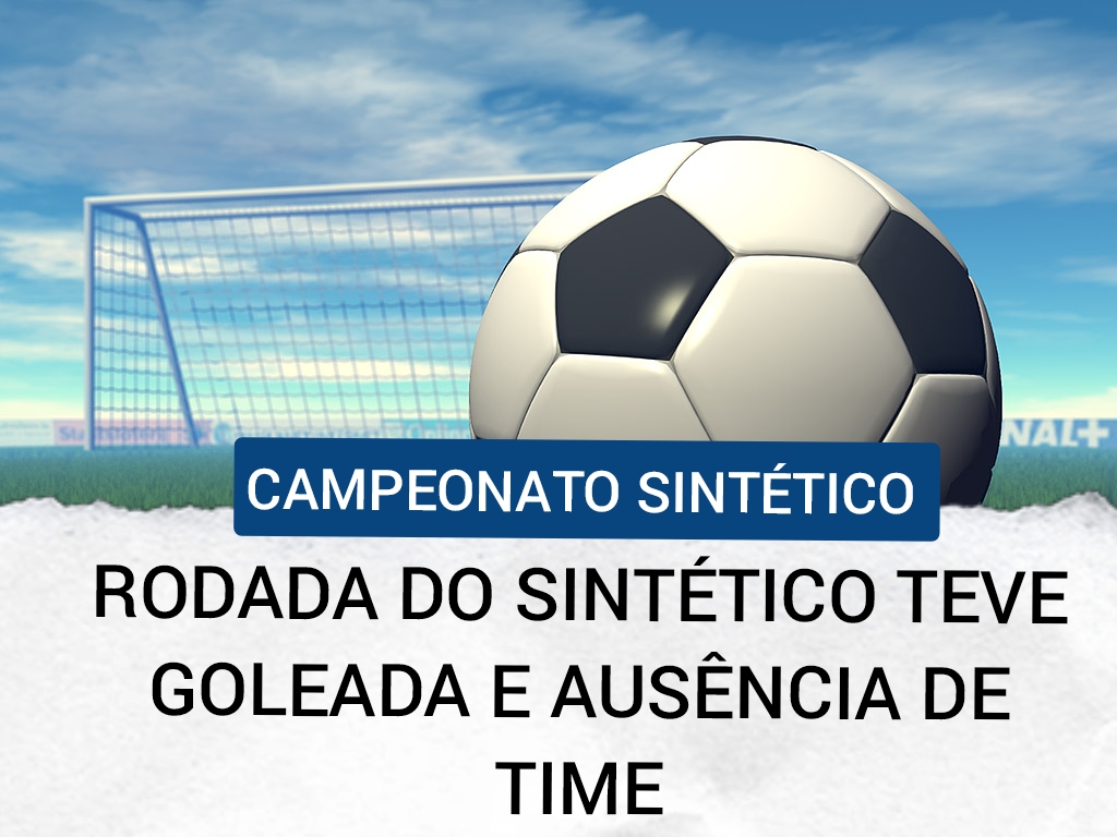 RODADADO SINTÉTICO TEVE GOLEADA E AUSÊNCIA DE TIME