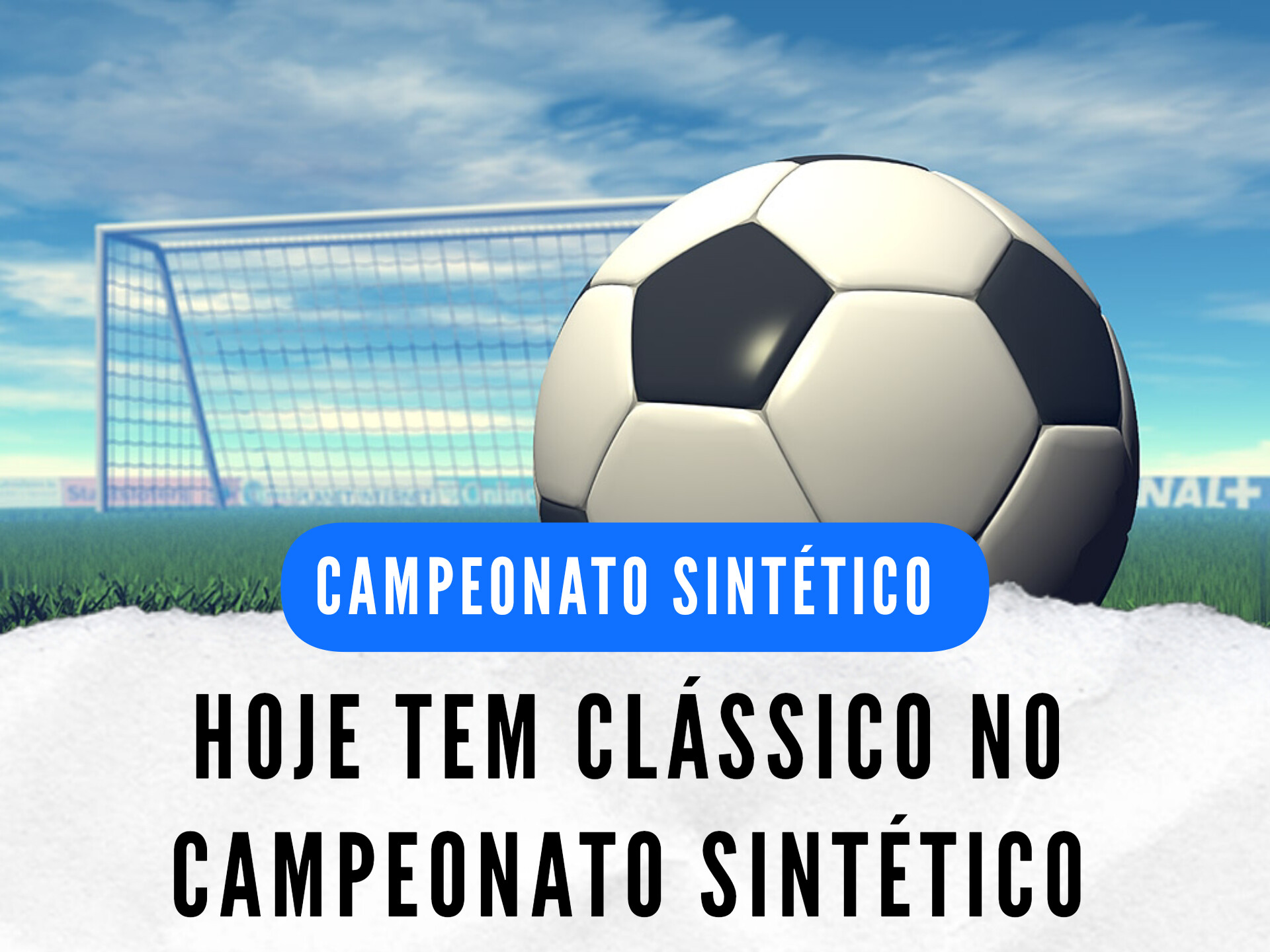 HOJE TEM CLASSICO NO CAMPEONATO SINTÉTICO